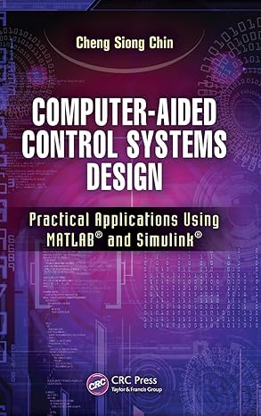 Computer-Aided Control Systems Design: Practical Applications Using MATLAB® and Simulink®