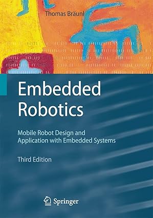 Embedded Robotics: Mobile Robot Design and Applications with Embedded Systems