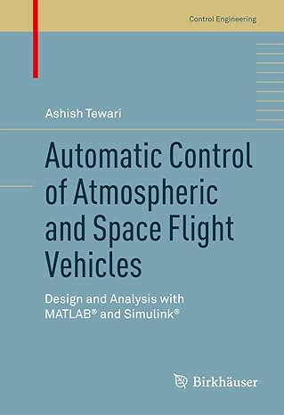 Automatic Control of Atmospheric and Space Flight Vehicles: Design and Analysis with MATLAB® and Simulink®